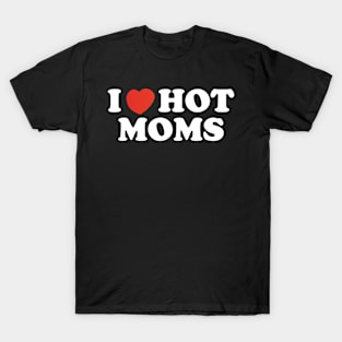 I Heart Hot Moms T-Shirt
